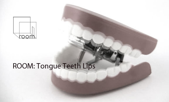 ROOM Tongue Teeth Lips